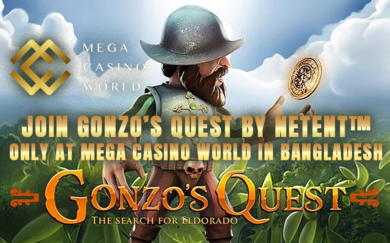 Join Gonzo’s Quest by NetEnt™ – Only at Mega Casino World in Bangladesh